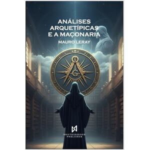 Leray, Mauro Análises Arquetípicas e a Maçonaria Leray, Mauro Análises Arquetípicas e a Maçonaria