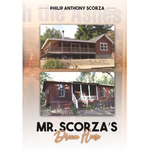 Scorza, Philip Anthony Mr. Scorza’s Dream House Scorza, Philip Anthony Mr. Scorza’s Dream House
