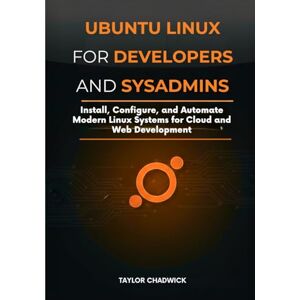 Taylor Ubuntu Linux for Developers and Sysadmins: Install, Configure, and Automate Modern Linux Systems for Cloud and Web Development Taylor Ubuntu Linux for Developers and Sysadmins: Install, Configure, and Automate Modern Linux Systems for Cloud and Web Development