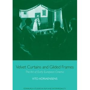Adriaensens, Vito Velvet Curtains and Gilded Frames: The Art of Early European Cinema (Edinburgh Studies in Film and Intermediality) Adriaensens, Vito Velvet Curtains and Gilded Frames: The Art of Early European Cinema (Edinburgh Studies in Film and Intermediality)