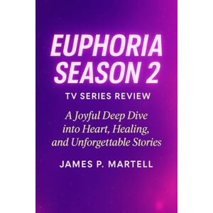 Martell, James P Euphoria Season 2 Tv Series Review: A Joyful Deep Dive into Heart, Healing, and Unforgettable Stories Martell, James P Euphoria Season 2 Tv Series Review: A Joyful Deep Dive into Heart, Healing, and Unforgettable Stories