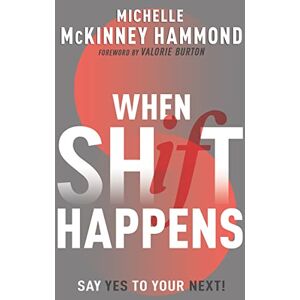 Michelle McKinney Hammond When Shift Happens: Say Yes to Your Next!: Say Yes to Your Next! (Practical Tools for Navigating Change) Michelle McKinney Hammond When Shift Happens: Say Yes to Your Next!: Say Yes to Your Next! (Practical Tools for Navigating Change)