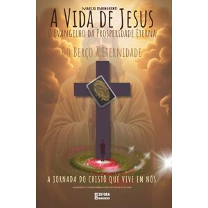 Bringhenti, Marcio A Vida de Jesus: O Evangelho da Prosperidade Eterna — Do Berço à Eternidade: A Jornada do Cristo que Vive em Nós: Livro 187 de 10.000 Bringhenti, Marcio A Vida de Jesus: O Evangelho da Prosperidade Eterna — Do Berço à Eternidade: A Jornada do Cristo que Vive em Nós: Livro 187 de 10.000