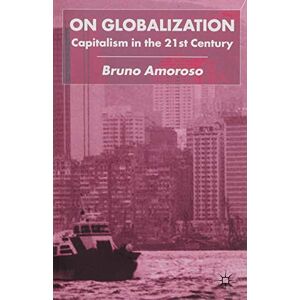 Amoroso, B. On Globalization: Capitalism in the Twenty-First Century Amoroso, B. On Globalization: Capitalism in the Twenty-First Century