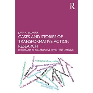 Bilorusky, John A. Cases and Stories of Transformative Action Research: Five Decades of Collaborative Action and Learning Bilorusky, John A. Cases and Stories of Transformative Action Research: Five Decades of Collaborative Action and Learning
