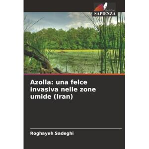 Sadeghi, Roghayeh Azolla: una felce invasiva nelle zone umide (Iran) Sadeghi, Roghayeh Azolla: una felce invasiva nelle zone umide (Iran)