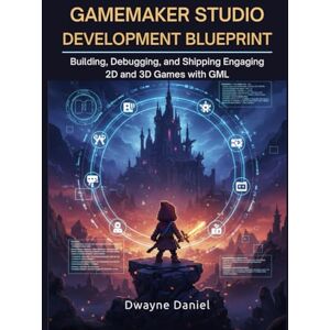 Daniel, Dwayne GameMaker Studio Development Blueprint: Building, Debugging, and Shipping Engaging 2D and 3D Games with GML (Professional Game Development Frameworks) Daniel, Dwayne GameMaker Studio Development Blueprint: Building, Debugging, and Shipping Engaging 2D and 3D Games with GML (Professional Game Development Frameworks)