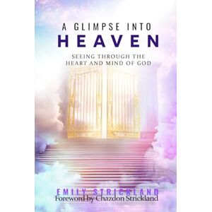 Strickland, Emily K A Glimpse Into Heaven: Seeing Through the Heart and Mind of God (Seer Series) Strickland, Emily K A Glimpse Into Heaven: Seeing Through the Heart and Mind of God (Seer Series)