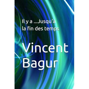 Vincent Il y a ...Jusqu'à la fin des temps Vincent Il y a ...Jusqu'à la fin des temps