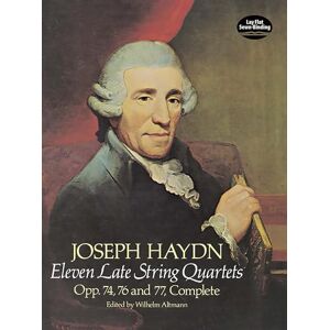 Haydn, Joseph Eleven Late String Quartets: Op 74, 76 and 77, Complete: Op. 74, 76 and 77 (Altmann) (4 (Dover Chamber Music Scores) Haydn, Joseph Eleven Late String Quartets: Op 74, 76 and 77, Complete: Op. 74, 76 and 77 (Altmann) (4 (Dover Chamber Music Scores)