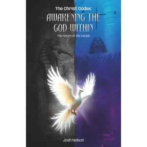 Nelson, Josh The Christ Codex AWAKENING THE GOD WITHIN: 4 (The Great Awakening) Nelson, Josh The Christ Codex AWAKENING THE GOD WITHIN: 4 (The Great Awakening)