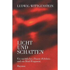 Wittgenstein, Ludwig Ludwig Wittgenstein Licht und Schatten: Ein nächtliches (Traum-) Erlebnis und ein Brief-Fragment Wittgenstein, Ludwig Ludwig Wittgenstein Licht und Schatten: Ein nächtliches (Traum-) Erlebnis und ein Brief-Fragment