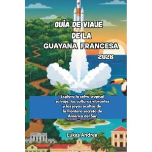 Andrea, Lukas Guía de Viaje de la Guayana Francesa 2026: Explora la selva tropical salvaje, las culturas vibrantes y las joyas ocultas de la frontera secreta de América del Sur. Andrea, Lukas Guía de Viaje de la Guayana Francesa 2026: Explora la selva tropical salvaje, las culturas vibrantes y las joyas ocultas de la frontera secreta de América del Sur.