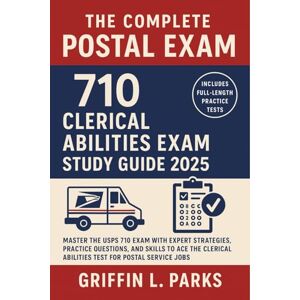 Griffin The Complete Postal Exam 710 Clerical Abilities Exam Study Guide 2025: Master the USPS 710 Exam with Expert Strategies, Practice Questions, and Skills to Ace the Clerical Abilities Test for Postal Griffin The Complete Postal Exam 710 Clerical Abilities Exam Study Guide 2025: Master the USPS 710 Exam with Expert Strategies, Practice Questions, and Skills to Ace the Clerical Abilities Test for Postal