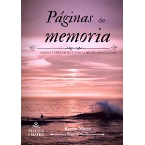 Mateo, Renzo PÁGINAS DE MEMORIA: Poemas sobre lo que nunca queremos olvidar Mateo, Renzo PÁGINAS DE MEMORIA: Poemas sobre lo que nunca queremos olvidar