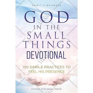 Whispers, Spirit's God in the small things Devotional: I00 Simple Practices to Feel His Presence Whispers, Spirit's God in the small things Devotional: I00 Simple Practices to Feel His Presence