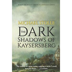 Stolle, Michael The Dark Shadows of Kaysersberg: Book Six in the French Orphan Series Stolle, Michael The Dark Shadows of Kaysersberg: Book Six in the French Orphan Series