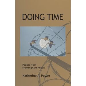 Power, Katherine Doing Time: Papers from Framingham Prison Power, Katherine Doing Time: Papers from Framingham Prison