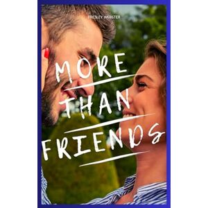 Webster, Presley More Than Friends: How to Escape the Friend Zone, Spark Attraction, and Make Them Fall in Love with You Webster, Presley More Than Friends: How to Escape the Friend Zone, Spark Attraction, and Make Them Fall in Love with You