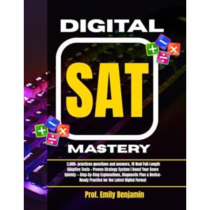 Benjamin, Prof Emily Digital SAT Mastery: 3,000+ practices questions and answers, 10 Real Full-Length Adaptive Tests + Proven Strategy System Boost Your Score Quickly — ... Practice for the Latest Digital Format Benjamin, Prof Emily Digital SAT Mastery: 3,000+ practices questions and answers, 10 Real Full-Length Adaptive Tests + Proven Strategy System Boost Your Score Quickly — ... Practice for the Latest Digital Format