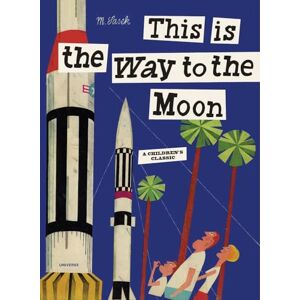 Sasek, Miroslav This is the Way to the Moon: A Children's Classic Sasek, Miroslav This is the Way to the Moon: A Children's Classic