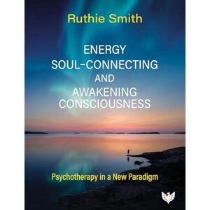 Smith UKCP registered ACEP member, Ruthie Energy, Soul-Connecting and Awakening Consciousness: Psychotherapy in a New Paradigm Smith UKCP registered ACEP member, Ruthie Energy, Soul-Connecting and Awakening Consciousness: Psychotherapy in a New Paradigm