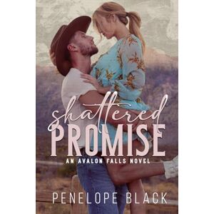 Black, Penelope Shattered Promise: A Small Town Single Dad Romance (Avalon Falls) Black, Penelope Shattered Promise: A Small Town Single Dad Romance (Avalon Falls)