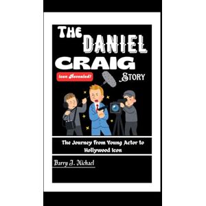 J. Michael, Barry THE DANIEL CRAIG STORY: The Journey from Young Actor to Hollywood Icon J. Michael, Barry THE DANIEL CRAIG STORY: The Journey from Young Actor to Hollywood Icon