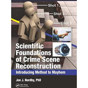 Nordby, Ph.D. Scientific Foundations of Crime Scene Reconstruction: Introducing Method to Mayhem Nordby, Ph.D. Scientific Foundations of Crime Scene Reconstruction: Introducing Method to Mayhem