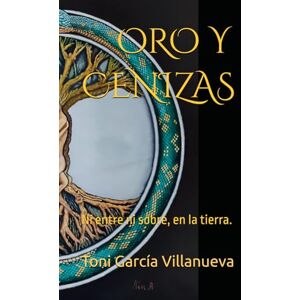 Toni ORO Y CENIZAS: Ni entre ni sobre, en la tierra. Toni ORO Y CENIZAS: Ni entre ni sobre, en la tierra.