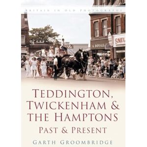 Groombridge, Garth Teddington, Twickenham & Hampton Past and Present: Britain in Old Photographs Groombridge, Garth Teddington, Twickenham & Hampton Past and Present: Britain in Old Photographs
