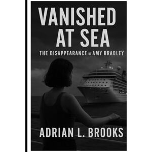 Brooks, Adrian L. Vanished at Sea: The Disappearance of Amy Bradley Brooks, Adrian L. Vanished at Sea: The Disappearance of Amy Bradley