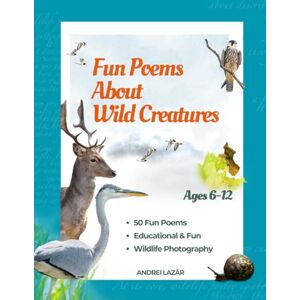 Lazar, Andrei Fun Poems About Wild Creatures: A Beautiful Journey for Kids! (Family Animal Collection) Lazar, Andrei Fun Poems About Wild Creatures: A Beautiful Journey for Kids! (Family Animal Collection)