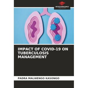 MALWENGO KASONGO, PADRA IMPACT OF COVID-19 ON TUBERCULOSIS MANAGEMENT MALWENGO KASONGO, PADRA IMPACT OF COVID-19 ON TUBERCULOSIS MANAGEMENT