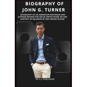 PUBLISHER, C.J JOHN G. TURNER:: Biography of an American historian and scholar specializing in the history of American religion. PUBLISHER, C.J JOHN G. TURNER:: Biography of an American historian and scholar specializing in the history of American religion.