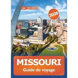 Marcus, Dan A. Missouri Guide de voyage 2026: Explorez des routes pittoresques, des aventures en plein air, des sites historiques, la cuisine locale et les activités aux États-Unis Marcus, Dan A. Missouri Guide de voyage 2026: Explorez des routes pittoresques, des aventures en plein air, des sites historiques, la cuisine locale et les activités aux États-Unis