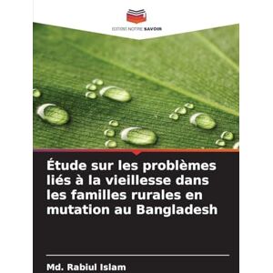 Islam, MD Rabiul Étude sur les problèmes liés à la vieillesse dans les familles rurales en mutation au Bangladesh Islam, MD Rabiul Étude sur les problèmes liés à la vieillesse dans les familles rurales en mutation au Bangladesh