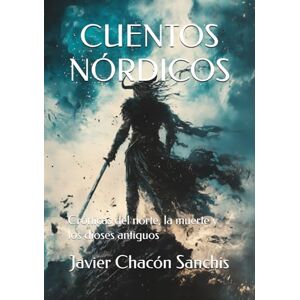 Chacón Sanchis, Javier CUENTOS NÓRDICOS: Crónicas del norte, la muerte y los dioses antiguos Chacón Sanchis, Javier CUENTOS NÓRDICOS: Crónicas del norte, la muerte y los dioses antiguos
