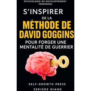 niang, serigne S’inspirer de la méthode de David Goggins pour forger une mentalité de guerrier niang, serigne S’inspirer de la méthode de David Goggins pour forger une mentalité de guerrier