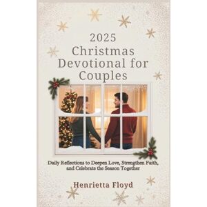 Floyd, Henrietta 2025 Christmas Devotional for Couples: Daily Reflections to Deepen Love, Strengthen Faith, and Celebrate the Season Together Floyd, Henrietta 2025 Christmas Devotional for Couples: Daily Reflections to Deepen Love, Strengthen Faith, and Celebrate the Season Together