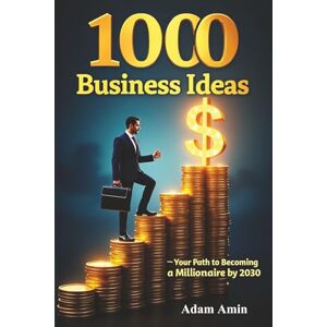 Amin, Adam 1000 Business Ideas: Your Path to Becoming a Millionaire and Your goldmine map . your guide to building your future gaining financial freedom and ... " idea is all it takes to spark your journey Amin, Adam 1000 Business Ideas: Your Path to Becoming a Millionaire and Your goldmine map . your guide to building your future gaining financial freedom and ... " idea is all it takes to spark your journey
