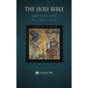 Catholic Way Publishing The Holy Bible: New Testament: Douay-Rheims Version Catholic Way Publishing The Holy Bible: New Testament: Douay-Rheims Version
