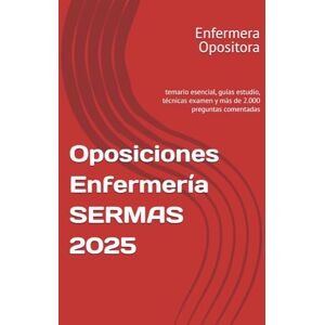 Opositora, Enfermera Oposiciones Enfermería SERMAS 2025: temario esencial, guías estudio, técnicas examen y más de 2.000 preguntas comentadas Opositora, Enfermera Oposiciones Enfermería SERMAS 2025: temario esencial, guías estudio, técnicas examen y más de 2.000 preguntas comentadas