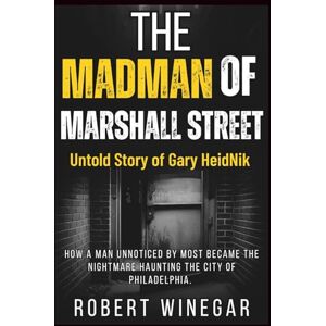WINEGAR, ROBERT THE MADMAN OF MARSHALL STREET : Untold Story of Gary Heidnik: How a man unnoticed by most became the nightmare haunting the city of Philadelphia. WINEGAR, ROBERT THE MADMAN OF MARSHALL STREET : Untold Story of Gary Heidnik: How a man unnoticed by most became the nightmare haunting the city of Philadelphia.