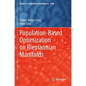 Fong, Robert Simon Population-Based Optimization on Riemannian Manifolds: 1046 (Studies in Computational Intelligence, 1046) Fong, Robert Simon Population-Based Optimization on Riemannian Manifolds: 1046 (Studies in Computational Intelligence, 1046)