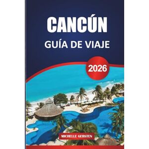 GERSTEN, MICHELLE GUÍA DE VIAJE CANCÚN 2026: Itinerarios prácticos, conocimientos locales y fácil planificación para playas, ruinas, islas y la vida real en la costa caribeña de México GERSTEN, MICHELLE GUÍA DE VIAJE CANCÚN 2026: Itinerarios prácticos, conocimientos locales y fácil planificación para playas, ruinas, islas y la vida real en la costa caribeña de México