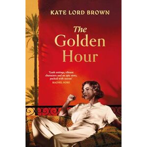 Brown, Kate Lord The Golden Hour: 'An exquisite story of love and the enduring power of friendship' Ruth Hogan Brown, Kate Lord The Golden Hour: 'An exquisite story of love and the enduring power of friendship' Ruth Hogan