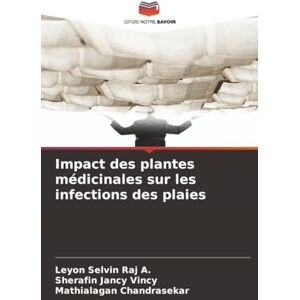 Selvin Raj A., Leyon Impact des plantes médicinales sur les infections des plaies Selvin Raj A., Leyon Impact des plantes médicinales sur les infections des plaies