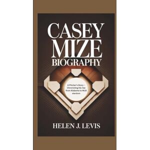 Levi's CASEY MIZE BIOGRAPHY: A Pitcher’s Story – Chronicling his rise from Alabama to MLB stardom Levi's CASEY MIZE BIOGRAPHY: A Pitcher’s Story – Chronicling his rise from Alabama to MLB stardom