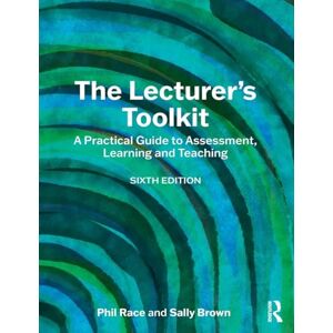 Race, Phil The Lecturer's Toolkit: A Practical Guide to Assessment, Learning and Teaching Race, Phil The Lecturer's Toolkit: A Practical Guide to Assessment, Learning and Teaching